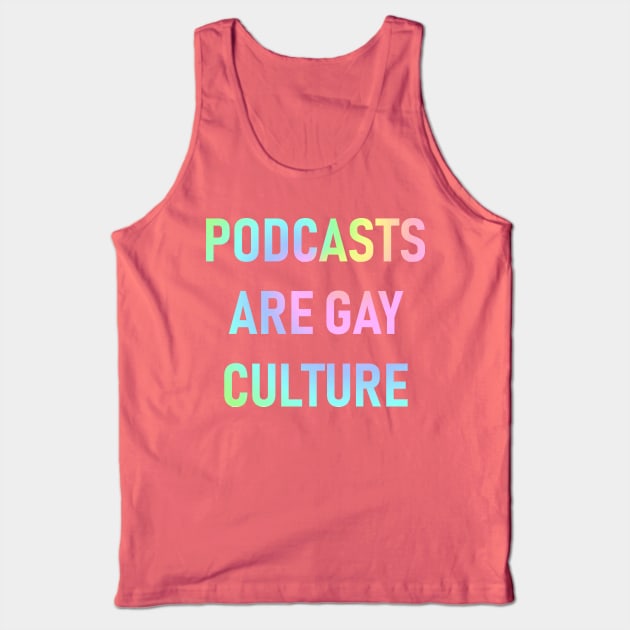 Podcasts are Gay Culture (Pastel Rainbow) Tank Top by QueenAvocado